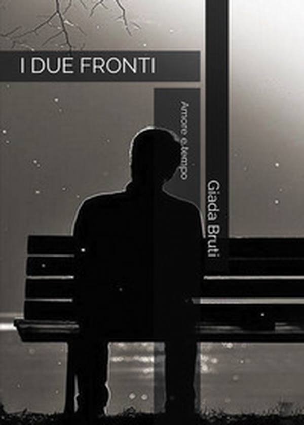 I due fronti. Amore e Tempo - Librerie.coop I due fronti. Amore e Tempo - Librerie.coop