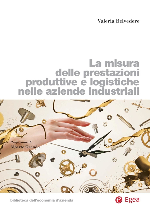 La misura delle prestazioni produttive e logistiche nelle aziende industriali - Librerie.coop La misura delle prestazioni produttive e logistiche nelle aziende industriali - Librerie.coop
