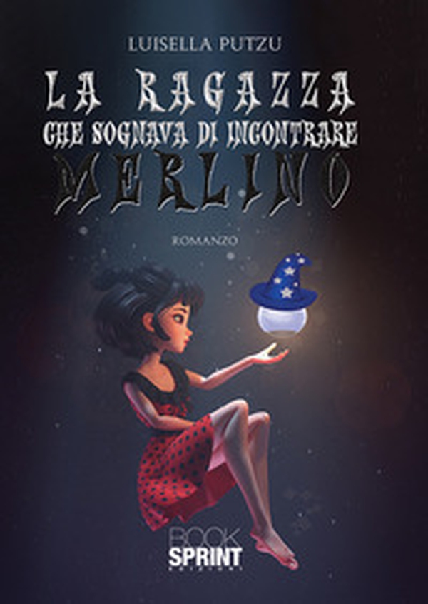 La ragazza che sognava di incontrare Merlino - Librerie.coop La ragazza che sognava di incontrare Merlino - Librerie.coop