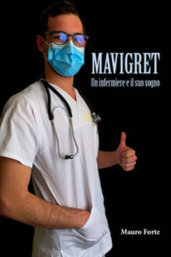 Mavigret. Un Infermiere e il suo sogno - Librerie.coop Mavigret. Un Infermiere e il suo sogno - Librerie.coop