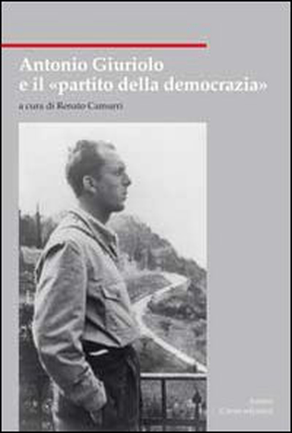 Antonio Giuriolo e il «partito della democrazia» - Librerie.coop Antonio Giuriolo e il «partito della democrazia» - Librerie.coop