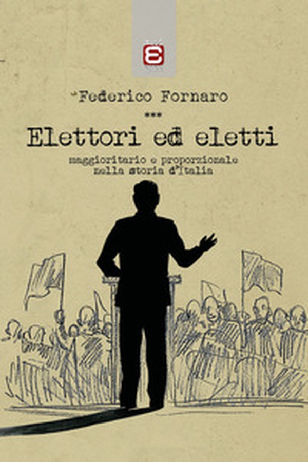 Elettori ed eletti. Maggioritario e proporzionale nella storia d'Italia - Librerie.coop Elettori ed eletti. Maggioritario e proporzionale nella storia d'Italia - Librerie.coop