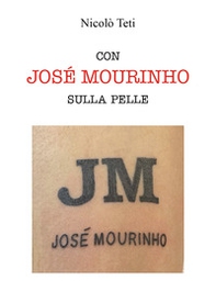 Con Josè Mourinho sulla pelle - Librerie.coop