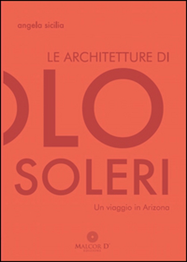 Le architetture di Paolo Soleri. Un viaggio in Arizona - Librerie.coop Le architetture di Paolo Soleri. Un viaggio in Arizona - Librerie.coop