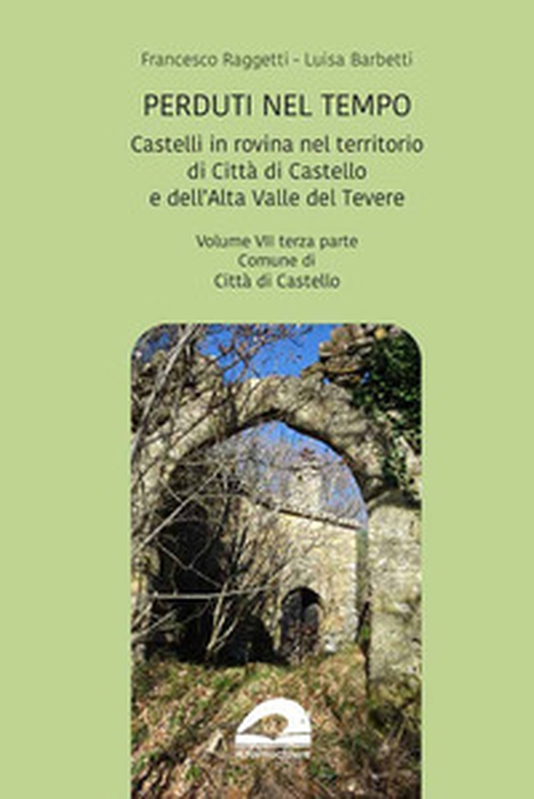 Castelli in rovina nel territorio di Città di Castello e dell'Alta Valle del Tevere. Comune di Città di Castello - Vol. 7\3 - Librerie.coop Castelli in rovina nel territorio di Città di Castello e dell'Alta Valle del Tevere. Comune di Città di Castello - Vol. 7\3 - Librerie.coop