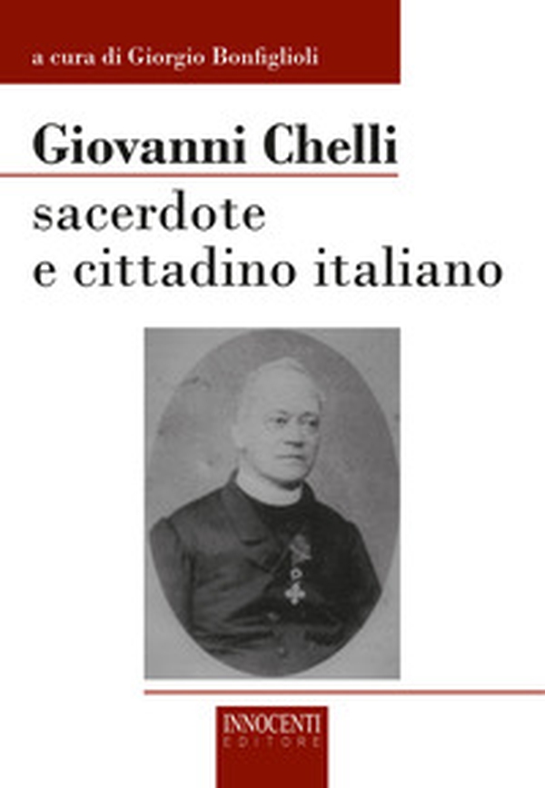 Giovanni Chelli. Sacerdote e cittadino italiano - Librerie.coop Giovanni Chelli. Sacerdote e cittadino italiano - Librerie.coop