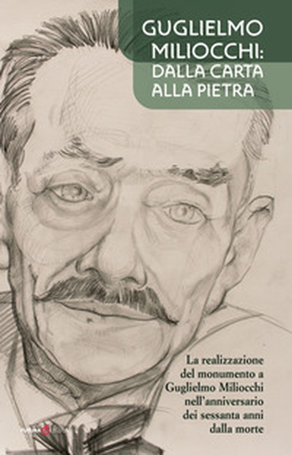 Guglielmo Miliocchi: dalla carta alla pietra. La realizzazione del monumento a Guglielmo Miliocchi nell'anniversario dei sessanta anni dalla morte - Librerie.coop Guglielmo Miliocchi: dalla carta alla pietra. La realizzazione del monumento a Guglielmo Miliocchi nell'anniversario dei sessanta anni dalla morte - Librerie.coop