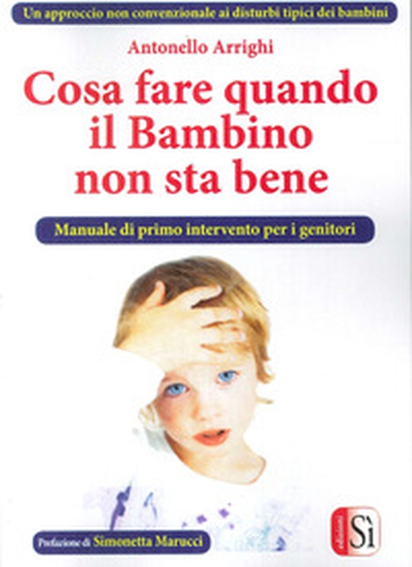 Cosa fare quando il bambino non sta bene. Un approccio non convenzionale ai disturbi tipici dei bambini - Librerie.coop Cosa fare quando il bambino non sta bene. Un approccio non convenzionale ai disturbi tipici dei bambini - Librerie.coop