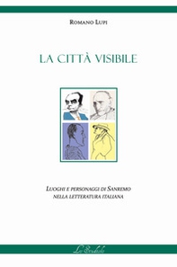 La città visibile. Luoghi e personaggi di Sanremo nella letteratura italiana - Librerie.coop