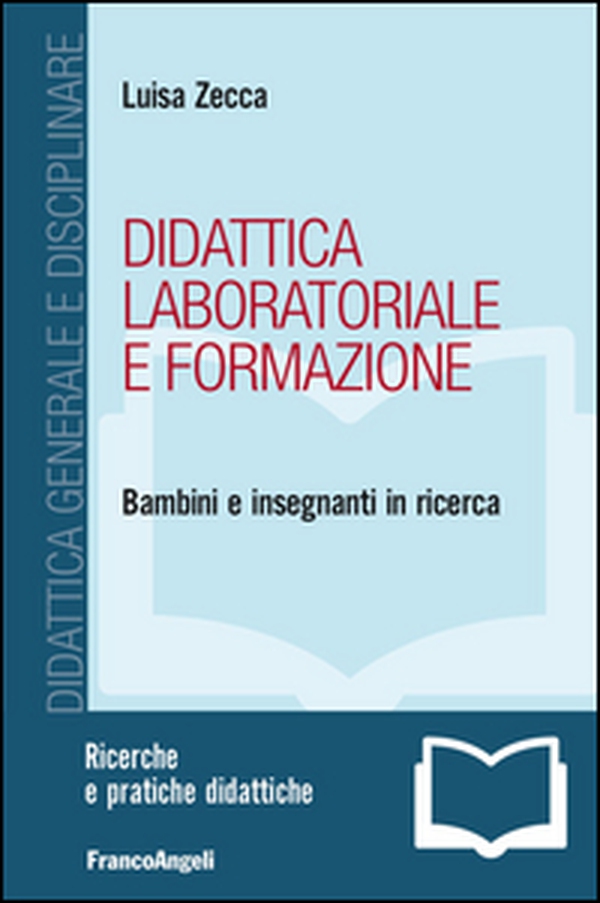 Didattica laboratoriale e formazione. Bambini e insegnanti in ricerca - Librerie.coop Didattica laboratoriale e formazione. Bambini e insegnanti in ricerca - Librerie.coop