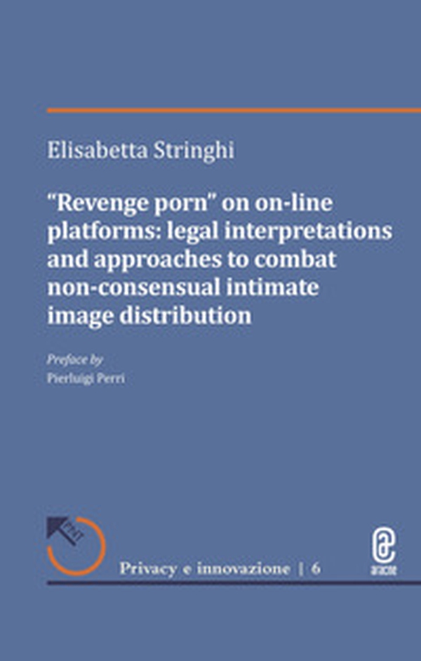 «Revenge porn» on on-line platforms. Legal interpretations and approaches to combat non-consensual intimate image distribution - Librerie.coop «Revenge porn» on on-line platforms. Legal interpretations and approaches to combat non-consensual intimate image distribution - Librerie.coop