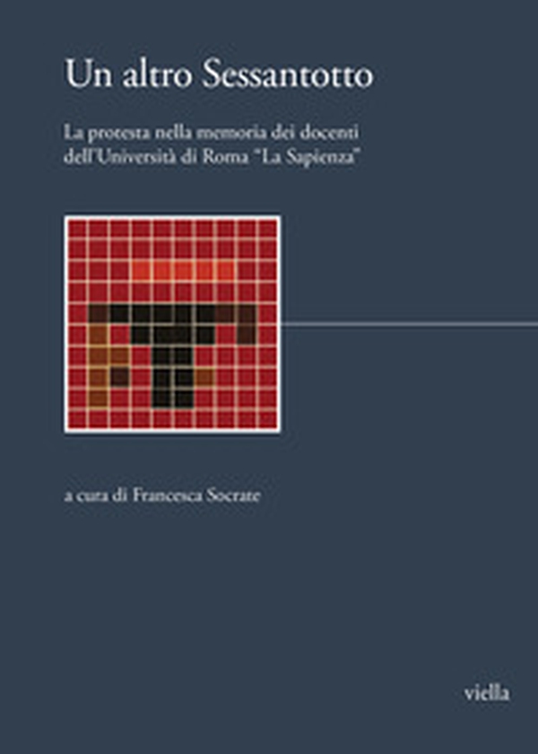 Un altro Sessantotto. La protesta nella memoria dei docenti universitari dell'Università di Roma «La Sapienza» - Librerie.coop Un altro Sessantotto. La protesta nella memoria dei docenti universitari dell'Università di Roma «La Sapienza» - Librerie.coop