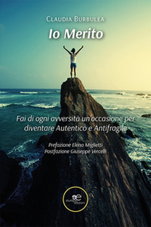 Io merito. Fai di ogni avversità un'occasione per diventare Autentico e Antifragile - Librerie.coop Io merito. Fai di ogni avversità un'occasione per diventare Autentico e Antifragile - Librerie.coop
