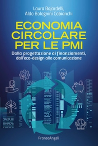 Economia circolare per le PMI. Dalla progettazione ai finanziamenti, dall'eco-design alla comunicazione - Librerie.coop