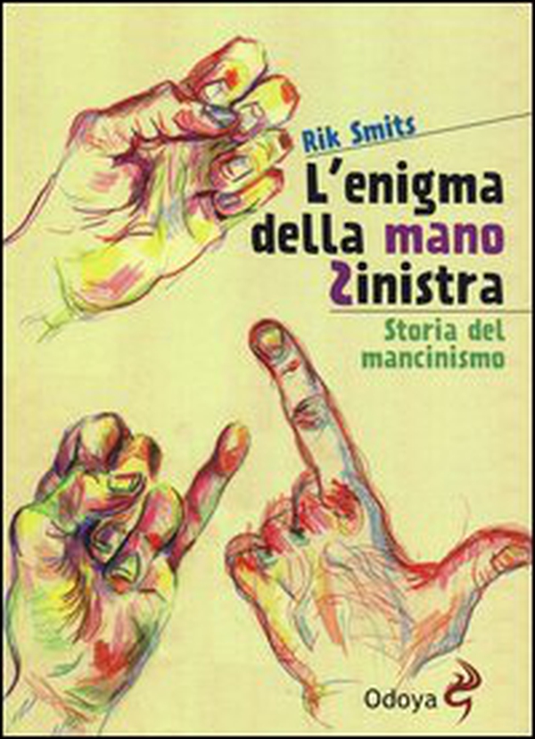L'enigma della mano sinistra. Storia del mancinismo - Librerie.coop L'enigma della mano sinistra. Storia del mancinismo - Librerie.coop
