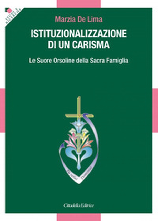 Istituzionalizzazione di un carisma. Le Suore Orsoline della Sacra Famiglia - Librerie.coop Istituzionalizzazione di un carisma. Le Suore Orsoline della Sacra Famiglia - Librerie.coop