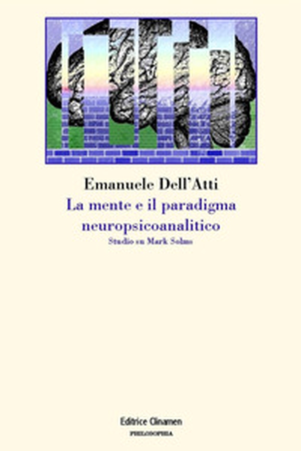 La mente e il paradigma neuropsicoanalitico. Studio su Mark Solms - Librerie.coop La mente e il paradigma neuropsicoanalitico. Studio su Mark Solms - Librerie.coop