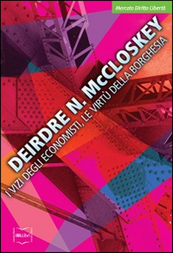I vizi degli economisti, le virtù della borghesia - Librerie.coop I vizi degli economisti, le virtù della borghesia - Librerie.coop