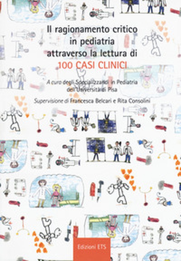 Il ragionamento critico in pediatria attraverso la lettura di 100 casi clinici - Librerie.coop Il ragionamento critico in pediatria attraverso la lettura di 100 casi clinici - Librerie.coop
