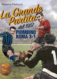 La Grande Partita del 1951. Piombino Roma 3-1 - Librerie.coop