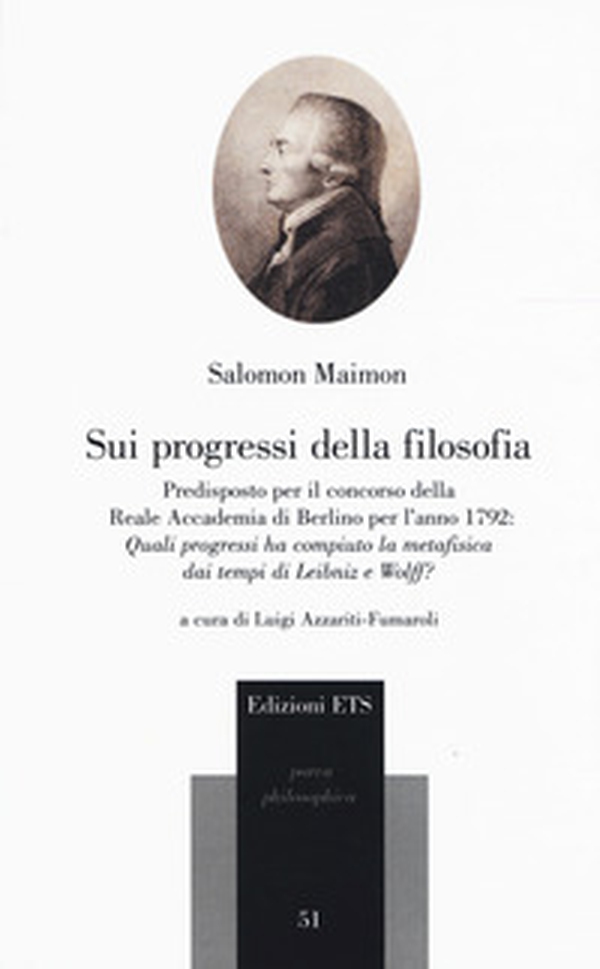 Sui progessi della filosofia. Predisposto per il concorso della Reale Accademia di Berlino per l'anno 1792: «Quali progressi ha compiuto la metafisica dei tempi di Leibniz e Wolff?» - Librerie.coop Sui progessi della filosofia. Predisposto per il concorso della Reale Accademia di Berlino per l'anno 1792: «Quali progressi ha compiuto la metafisica dei tempi di Leibniz e Wolff?» - Librerie.coop