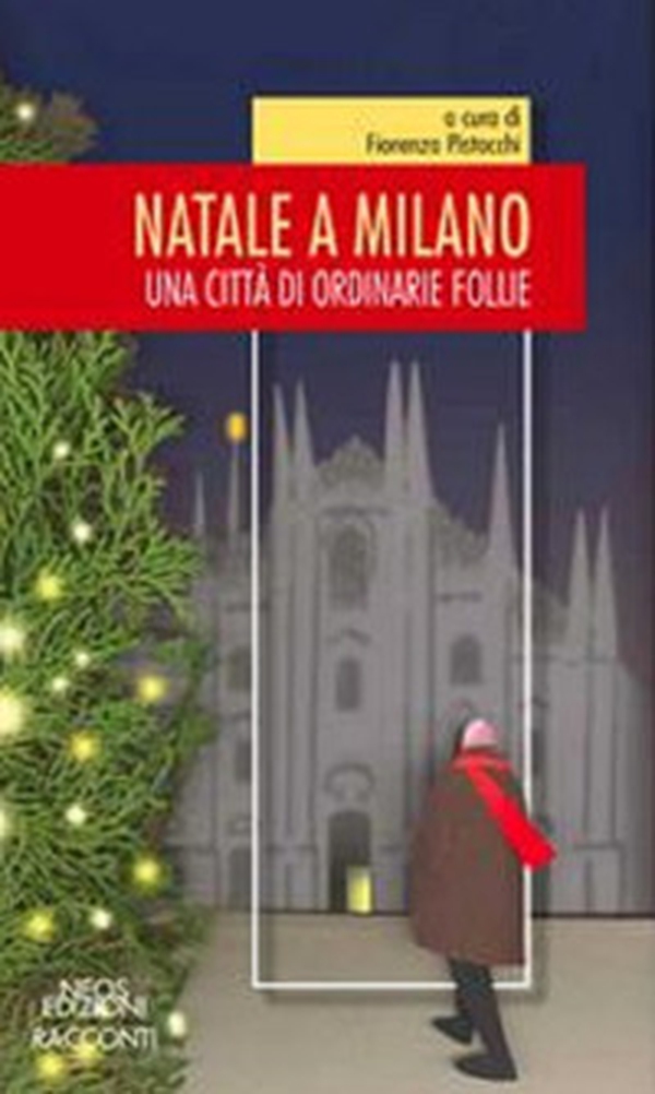 Natale a Milano. Una città di ordinarie follie - Librerie.coop Natale a Milano. Una città di ordinarie follie - Librerie.coop