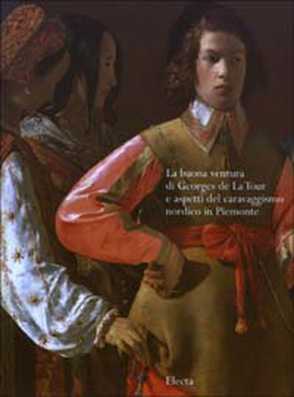 La buona ventura di Georges de La Tour e aspetti del caravaggismo nordico in Piemonte - Librerie.coop La buona ventura di Georges de La Tour e aspetti del caravaggismo nordico in Piemonte - Librerie.coop