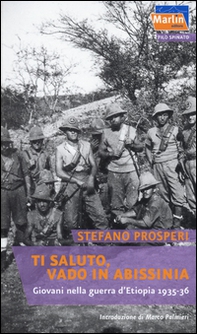Ti saluto, vado in Abissinia. Giovani nella guerra d'Etiopia (1935-36) - Librerie.coop