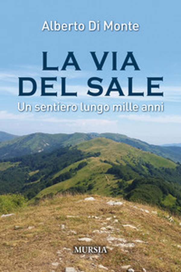 La via del sale. Un sentiero lungo mille anni - Librerie.coop La via del sale. Un sentiero lungo mille anni - Librerie.coop