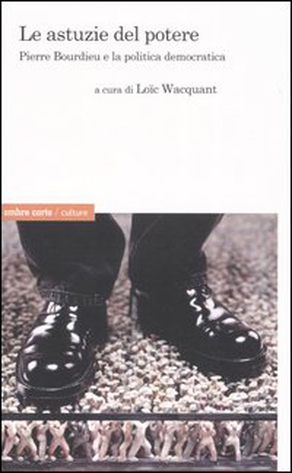 Le astuzie del potere. Pierre Bourdieu e la politica democratica - Librerie.coop Le astuzie del potere. Pierre Bourdieu e la politica democratica - Librerie.coop