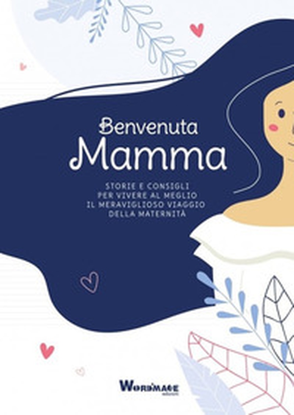 Benvenuta Mamma. Storie e consigli per vivere al meglio il meraviglioso viaggio della maternità - Librerie.coop Benvenuta Mamma. Storie e consigli per vivere al meglio il meraviglioso viaggio della maternità - Librerie.coop