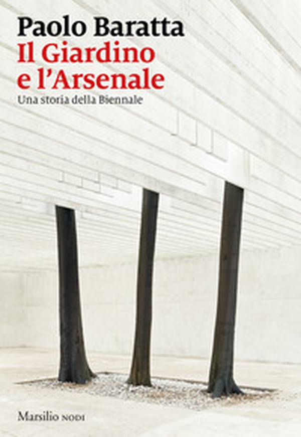 Il giardino e l'arsenale. Una storia della Biennale - Librerie.coop Il giardino e l'arsenale. Una storia della Biennale - Librerie.coop