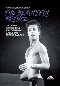 The Beautiful Prince. Un uomo incredibile raccontato dalle sue stesse parole - Librerie.coop