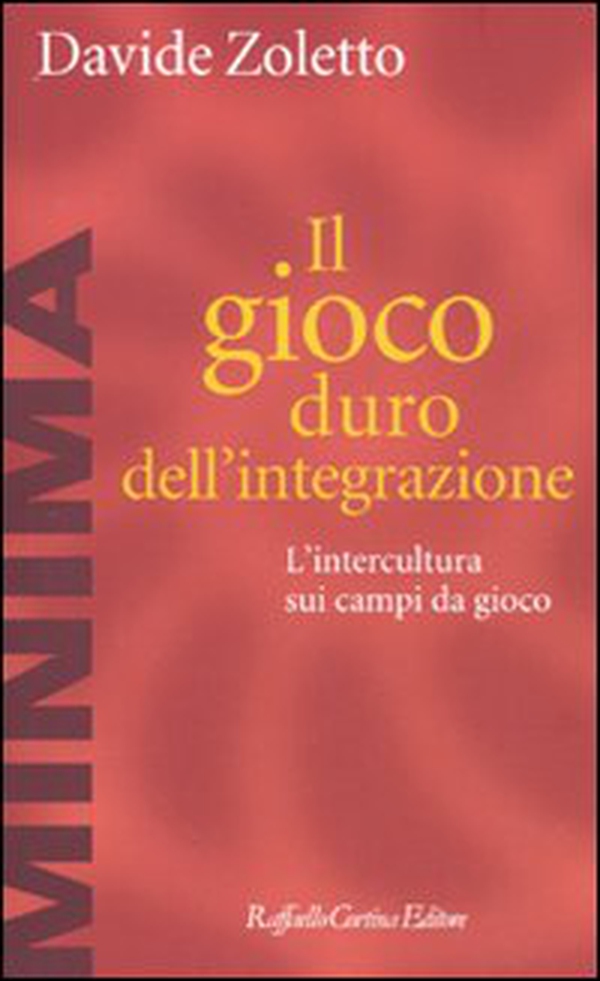 Il gioco duro dell'integrazione. L'intercultura sui campi da gioco - Librerie.coop Il gioco duro dell'integrazione. L'intercultura sui campi da gioco - Librerie.coop