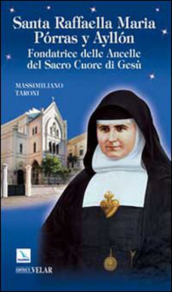 Santa Raffaella Maria Porras y Ayllon. Fondatrice delle ancelle del Sacro Cuore di Gesù - Librerie.coop Santa Raffaella Maria Porras y Ayllon. Fondatrice delle ancelle del Sacro Cuore di Gesù - Librerie.coop