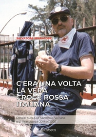 C'era una volta la vera Croce Rossa Italiana. Dossier sulla CRI nazionale, siciliana e di Siracusa dal 2014 al 2020 - Librerie.coop