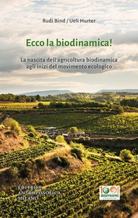 Ecco la biodinamica! La nascita dell'agricoltura biodinamica agli inizi del movimento ecologico - Librerie.coop