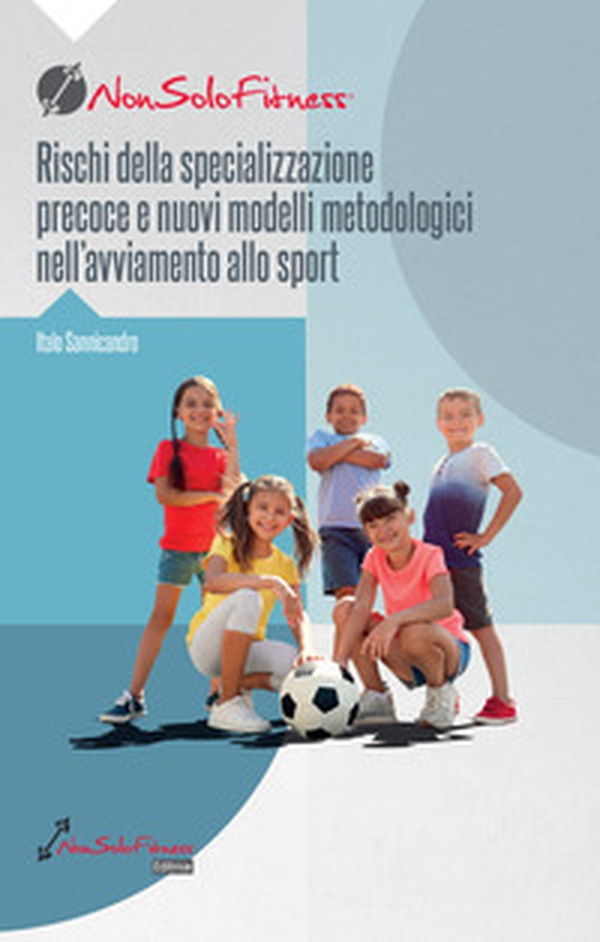 Rischi della specializzazione precoce e nuovi modelli metodologici nell'avviamento allo sport - Librerie.coop Rischi della specializzazione precoce e nuovi modelli metodologici nell'avviamento allo sport - Librerie.coop