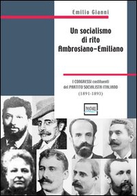 Un socialismo di rito ambrosiano-emiliano. I congressi costituenti del partito socialista italiano. 1891-1893 - Librerie.coop