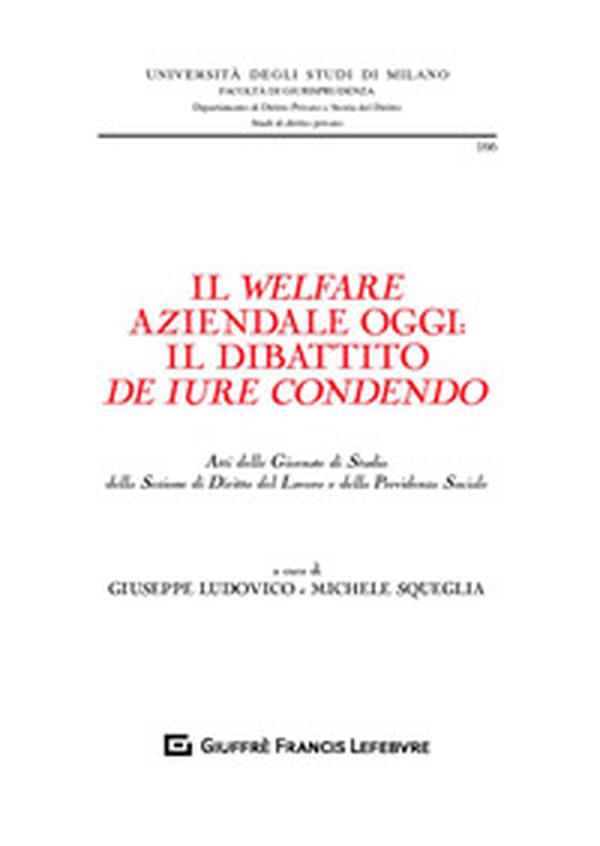 Il welfare aziendale oggi: il dibattito de iure condendo. Atti delle Giornate di Studio della Sezione di diritto del lavoro e della previdenza sociale - Librerie.coop Il welfare aziendale oggi: il dibattito de iure condendo. Atti delle Giornate di Studio della Sezione di diritto del lavoro e della previdenza sociale - Librerie.coop