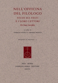 Nell'officina del filologo. Studi sui testi e i loro lettori. Per Ivan Garofalo - Librerie.coop