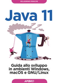 Java 11. Guida allo sviluppo in ambienti Windows, macOS e GNU/Linux - Librerie.coop