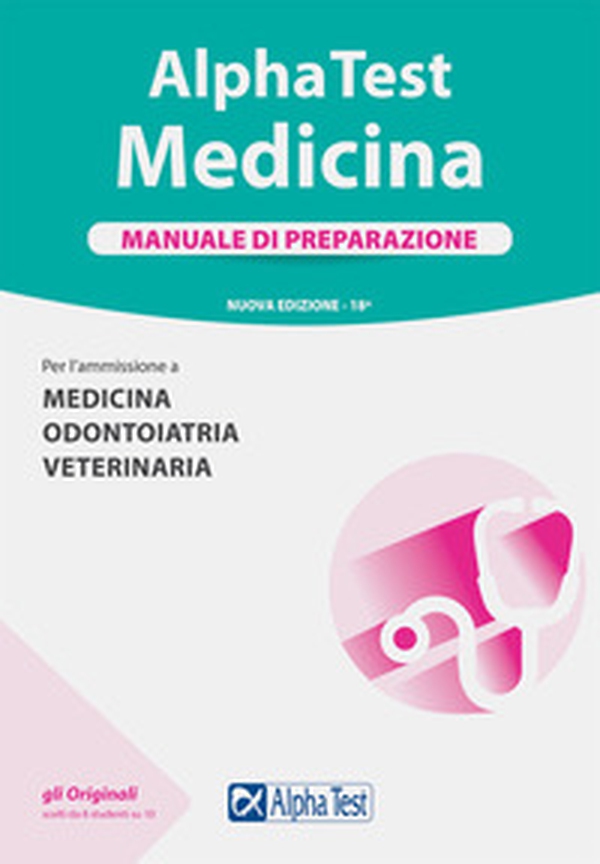 Alpha Test. Medicina. Manuale di preparazione. Per l'ammissione a medicina, odontoiatria e veterinaria - Librerie.coop Alpha Test. Medicina. Manuale di preparazione. Per l'ammissione a medicina, odontoiatria e veterinaria - Librerie.coop