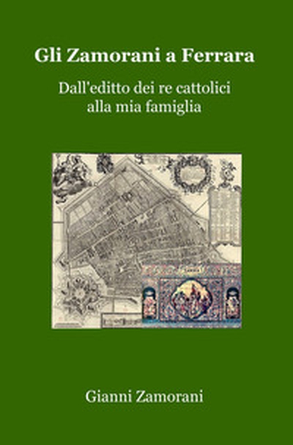 Gli Zamorani a Ferrara. Dall'editto dei re cattolici alla mia famiglia - Librerie.coop Gli Zamorani a Ferrara. Dall'editto dei re cattolici alla mia famiglia - Librerie.coop