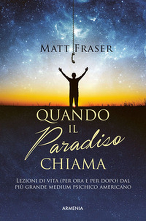 Quando il paradiso chiama. Lezioni di vita (per ora e dopo) dal più grande medium psichico americano - Librerie.coop Quando il paradiso chiama. Lezioni di vita (per ora e dopo) dal più grande medium psichico americano - Librerie.coop