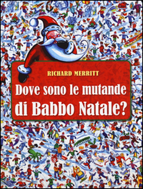 Dove sono le mutande di Babbo Natale? - Librerie.coop Dove sono le mutande di Babbo Natale? - Librerie.coop