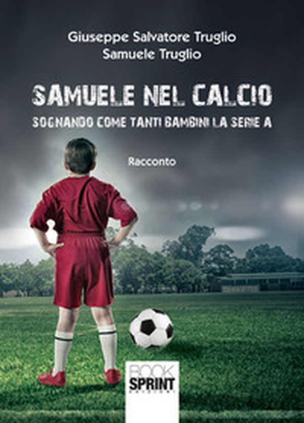 Samuele nel calcio. Sognando come tanti bambini la serie A - Librerie.coop Samuele nel calcio. Sognando come tanti bambini la serie A - Librerie.coop