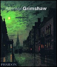 Atkinson Grimshaw. Ediz. inglese - Librerie.coop