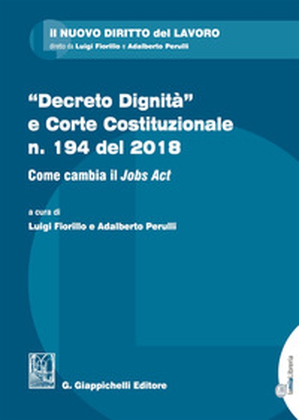«Decreto dignità» e Corte Costituzionale n. 194 del 2018. Come cambia il «Jobs act» - Librerie.coop «Decreto dignità» e Corte Costituzionale n. 194 del 2018. Come cambia il «Jobs act» - Librerie.coop