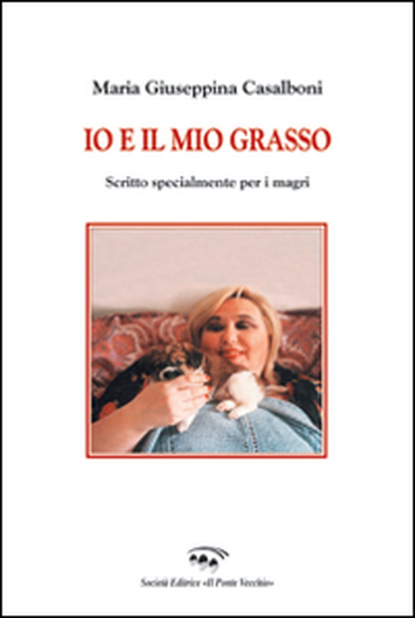 Io e il mio grasso. Scritto specialmente per i magri - Librerie.coop Io e il mio grasso. Scritto specialmente per i magri - Librerie.coop